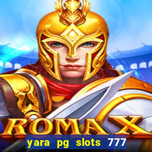 yara pg slots 777 paga mesmo